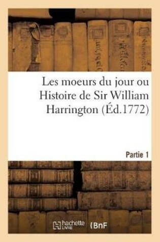 Cover of Les Moeurs Du Jour Ou Histoire de Sir William Harrington. Partie 1