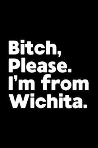 Cover of Bitch, Please. I'm From Wichita.