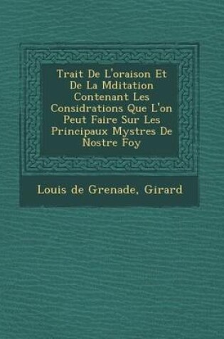 Cover of Trait de L'Oraison Et de La M Ditation Contenant Les Consid Rations Que L'On Peut Faire Sur Les Principaux Myst Res de Nostre Foy