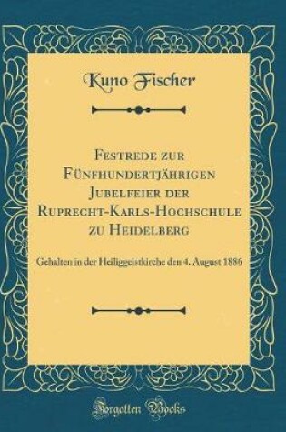 Cover of Festrede Zur Fünfhundertjährigen Jubelfeier Der Ruprecht-Karls-Hochschule Zu Heidelberg