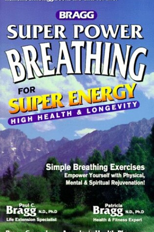 Cover of Bragg Super Power Breathing for Super Energy High Health and Longevity