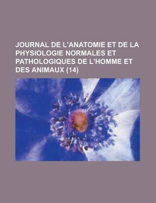 Book cover for Journal de L'Anatomie Et de La Physiologie Normales Et Pathologiques de L'Homme Et Des Animaux (14 )