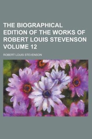 Cover of The Biographical Edition of the Works of Robert Louis Stevenson Volume 12