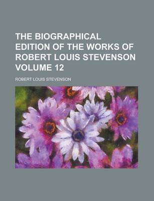 Book cover for The Biographical Edition of the Works of Robert Louis Stevenson Volume 12