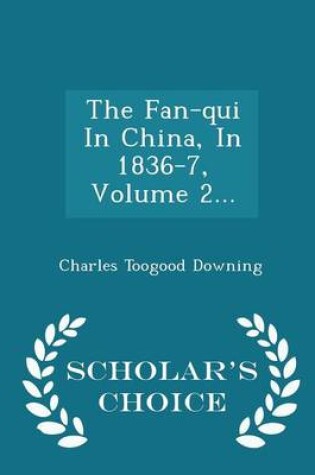 Cover of The Fan-Qui in China, in 1836-7, Volume 2... - Scholar's Choice Edition