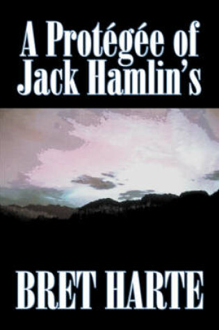 Cover of A Protegee of Jack Hamlin's by Bret Harte, Fiction, Westerns, Historical
