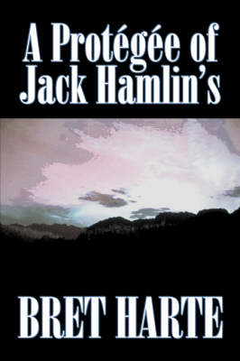 Book cover for A Protegee of Jack Hamlin's by Bret Harte, Fiction, Westerns, Historical