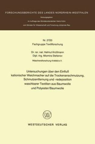 Cover of Untersuchungen UEber Den Einfluss Kationischer Weichmacher Auf Die Trockenanschmutzung, Schmutzentfernung Und -Redeposition Waschbarer Textilien Aus Baumwolle Und Polyester/Baumwolle