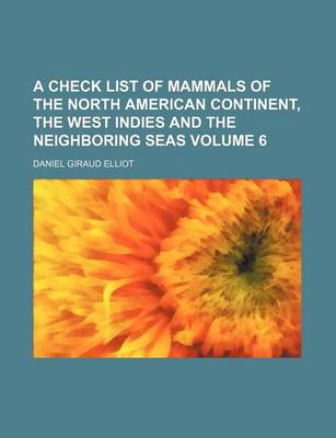 Book cover for A Check List of Mammals of the North American Continent, the West Indies and the Neighboring Seas Volume 6