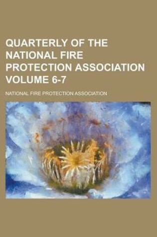 Cover of Quarterly of the National Fire Protection Association Volume 6-7