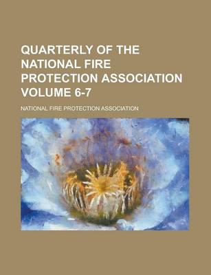 Book cover for Quarterly of the National Fire Protection Association Volume 6-7