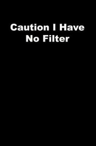 Cover of Caution I Have No Filter