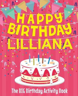 Book cover for Happy Birthday Lilliana - The Big Birthday Activity Book