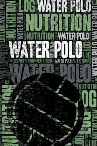 Cover of Water Polo Nutrition Log and Diary