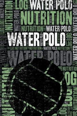 Book cover for Water Polo Nutrition Log and Diary