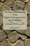 Book cover for The Base-metal Coinage of the Western Satraps of India, ca.50-400 AD