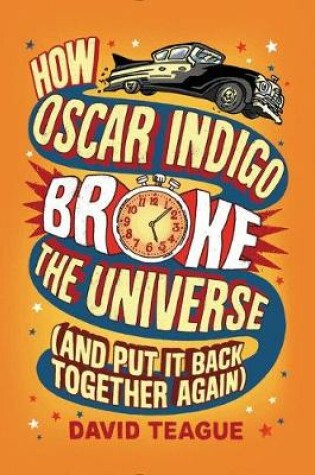Cover of How Oscar Indigo Broke The Universe (and Put It Back Together Again)