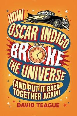 Book cover for How Oscar Indigo Broke The Universe (and Put It Back Together Again)