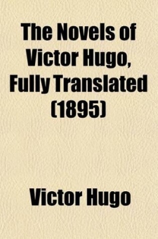 Cover of The Novels of Victor Hugo, Fully Translated (Volume 24); Ninety-Three, Tr. by Jules Gray. 2v