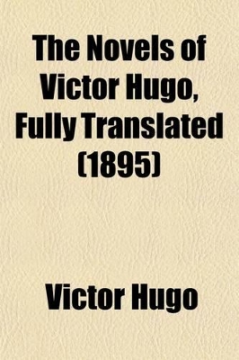 Book cover for The Novels of Victor Hugo, Fully Translated (Volume 24); Ninety-Three, Tr. by Jules Gray. 2v