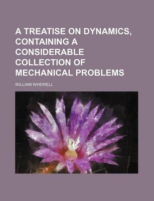 Book cover for A Treatise on Dynamics, Containing a Considerable Collection of Mechanical Problems