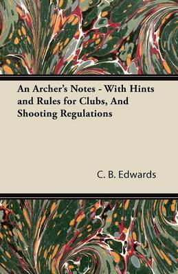 Book cover for An Archer's Notes - With Hints and Rules for Clubs, And Shooting Regulations