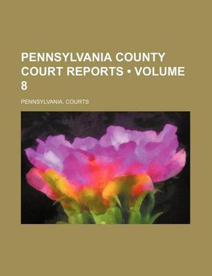 Book cover for Pennsylvania County Court Reports (Volume 8)