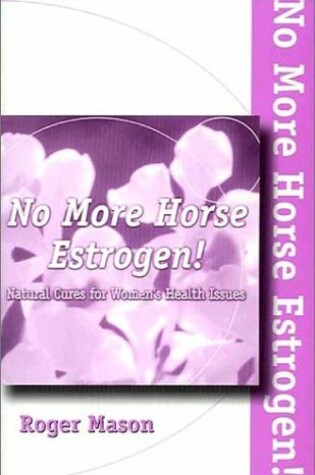 Cover of No More Horse Estrogen!