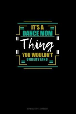 Cover of It's A Dance Mom Thing You Wouldn't Understand