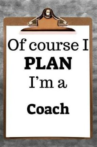 Cover of Of Course I Plan I'm a Coach