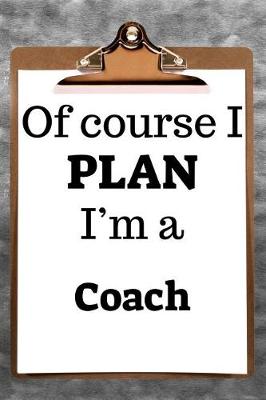 Book cover for Of Course I Plan I'm a Coach