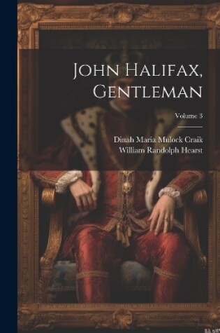 Cover of John Halifax, Gentleman; Volume 3