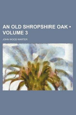 Cover of An Old Shropshire Oak (Volume 3)