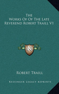 Book cover for The Works of of the Late Reverend Robert Traill V1