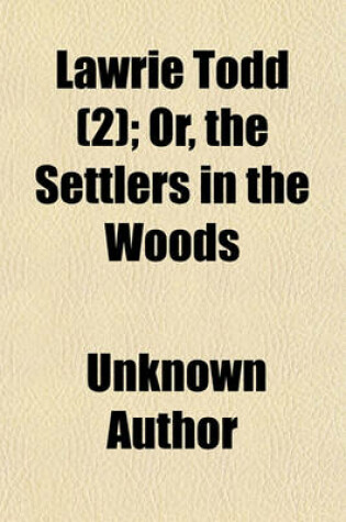 Cover of Lawrie Todd (Volume 2); Or, the Settlers in the Woods