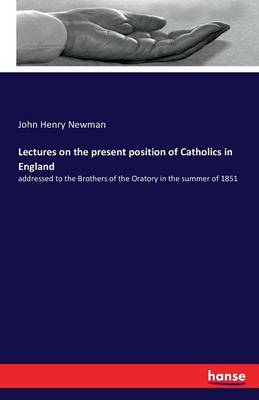 Book cover for Lectures on the present position of Catholics in England