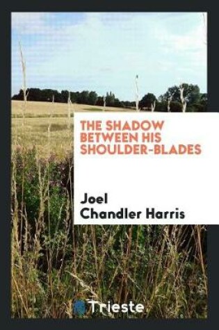 Cover of The Shadow Between His Shoulder-Blades