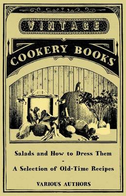 Cover of Salads and How to Dress Them - A Selection of Old-Time Recipes