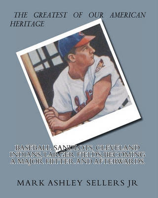 Book cover for Baseball, Sandlots, Cleveland Indians, Larger Fields, Becoming a Major Hitter and Afterwards.