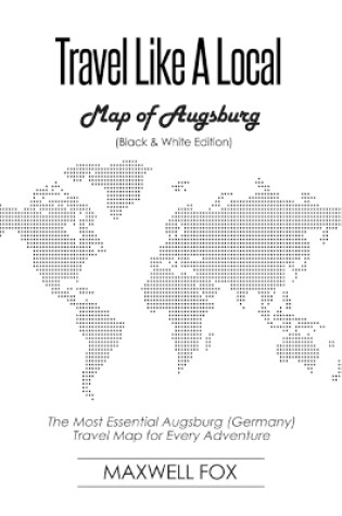 Cover of Travel Like a Local - Map of Augsburg (Black and White Edition)