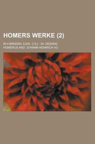Cover of Homers Werke; In 4 Banden. Ilias