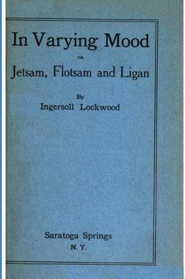 Book cover for In Varying Mood or, Jetsam, Flotsam and Ligan by Ingersoll Lockwood