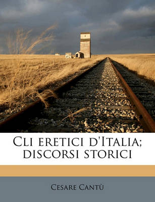 Book cover for CLI Eretici D'Italia; Discorsi Storici Volume 1