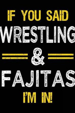 Cover of If You Said Wrestling & Fajitas I'm in
