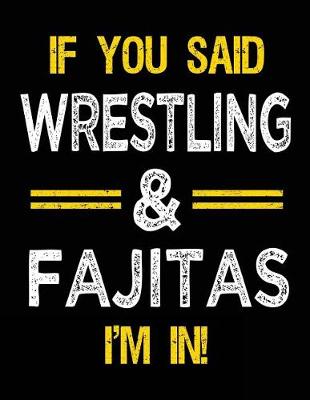 Book cover for If You Said Wrestling & Fajitas I'm in