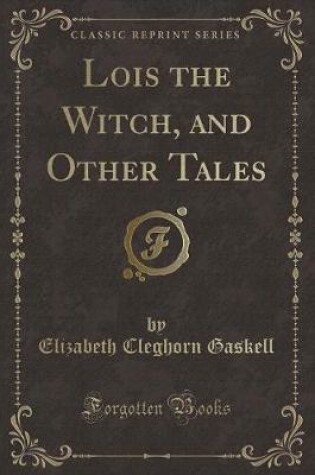 Cover of Lois the Witch, and Other Tales (Classic Reprint)