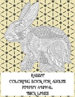 Book cover for Coloring Book for Adults Funny Animal - Thick Lines - Rabbit