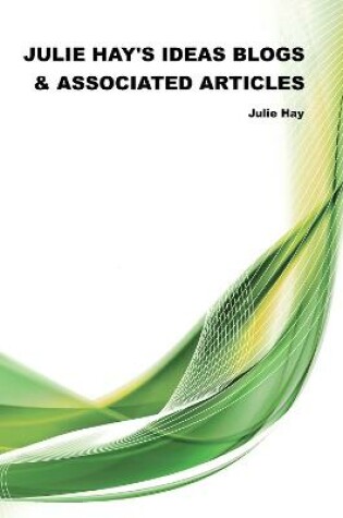 Cover of Julie Hay's Ideas Blogs & Associate Articles