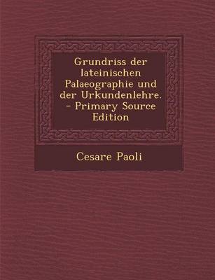 Book cover for Grundriss Der Lateinischen Palaeographie Und Der Urkundenlehre. - Primary Source Edition