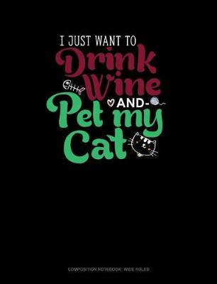 Cover of I Just Want to Drink Wine and Pet My Cat